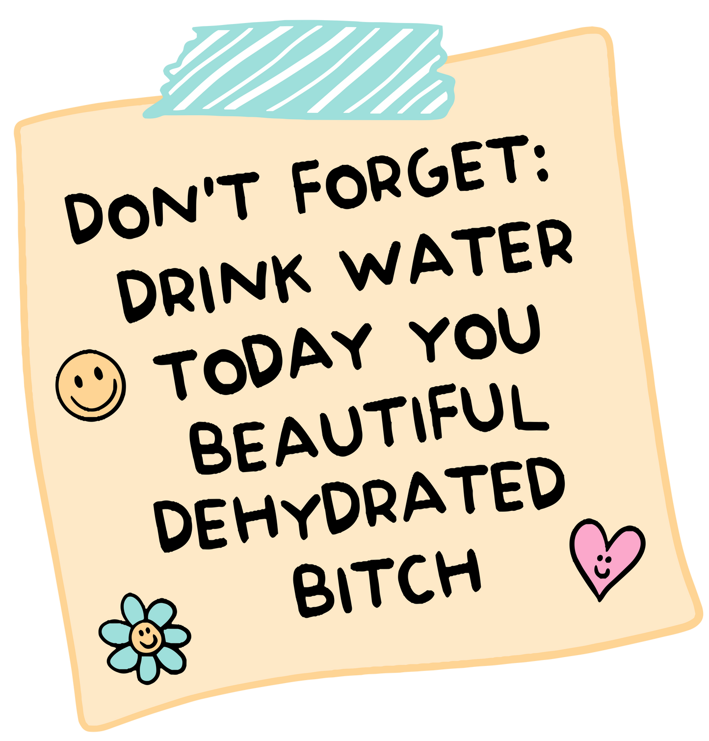 Don't Forget: Drink Water You Beautiful Dehydrated Bitch Mental Health Sticker | Mental Health Stickers | Cute Water Bottle Stickers