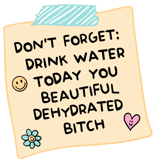 Don't Forget: Drink Water You Beautiful Dehydrated Bitch Mental Health Sticker | Mental Health Stickers | Cute Water Bottle Stickers