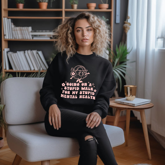 Going On a Stupid Walk for my Stupid Mental Health Sweater | Mental Health Tees| Work Out Shirt